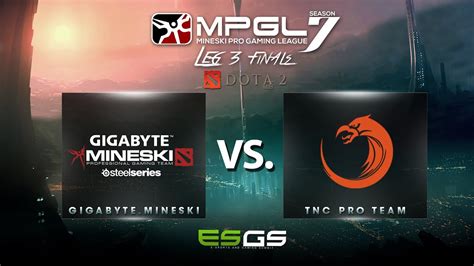 Mpgl Leg Gigabyte Mineski Vs Tnc Pro Team Final Round Best Of