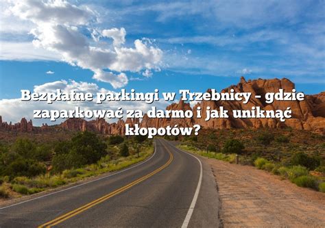 Bezpłatne parkingi w Trzebnicy gdzie zaparkować za darmo i jak