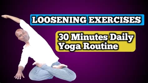 Why Loosening Exercises Matter A Comprehensive Guide Yoga Workout