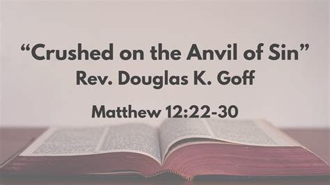 Crushed On The Anvil Of Sin Rev Douglas K Goff January 3rd 2020