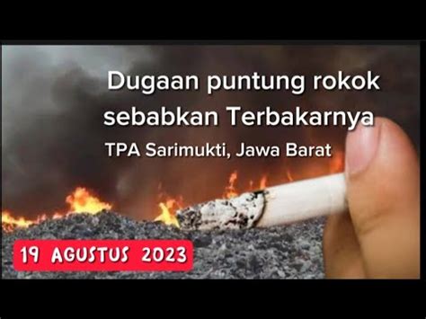 Viral Terbakarnya Tpa Sarimukti Bandung Jawa Barat Disebabkan