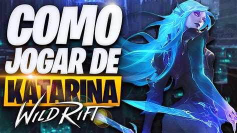 O Guia Definitivo De Como Jogar De Katarina No Wild Rift Youtube