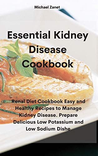 Essential Kidney Disease Cookbook Renal Diet Cookbook Easy And Healthy