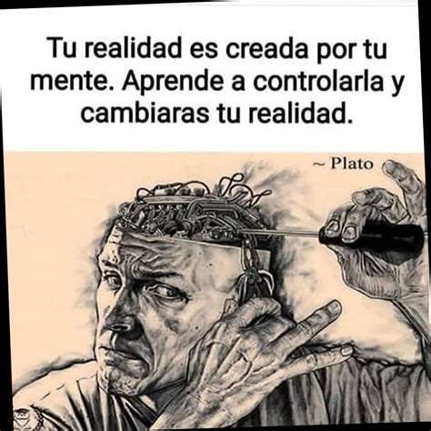 Tu realidad es creada por tu mente Aprende a controlarla y cambiarás