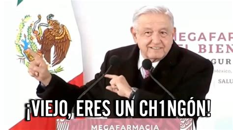 Viejo Eres Un Ch Ng N Le Gritan A Amlo En Inauguraci N De