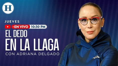 Hoy En El Dedo En La Llaga Con Adriana Delgado Entrevista A Luis