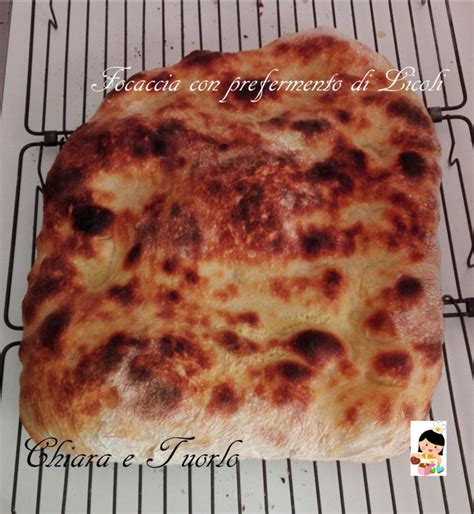 Focaccia Bianca Con Prefermento Di Licoli Chiaraetuorlo