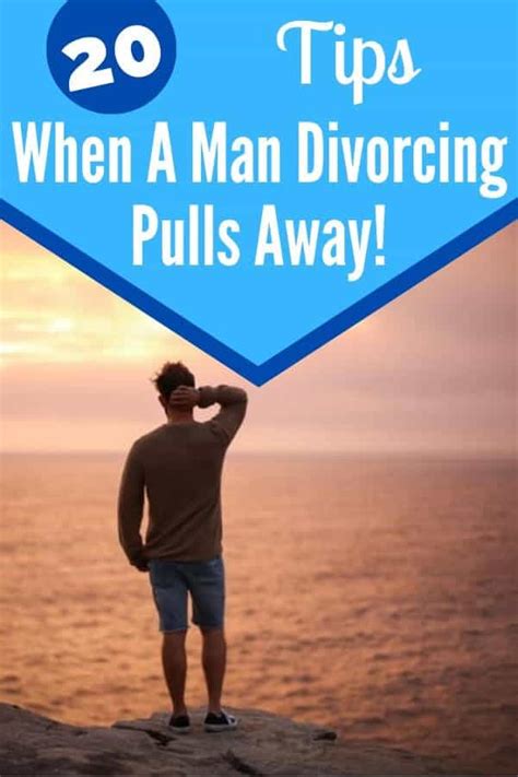 20 Tips If A Man Going Through A Divorce Is Pulling Away Self