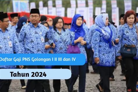 Segini Besaran Gapok Pns Golongan I Ii Iii Dan Iv Tahun 2024 Pasca Naik 8 Persen Masa Kerja 0