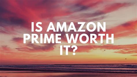 Is Amazon Prime Worth It Youtube