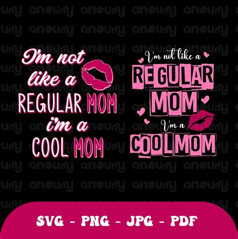 Im Not Like A Regular Mom Im A Cool Mom Svg Mean Girls Svg Mom Squad Png Motherhood Shirt