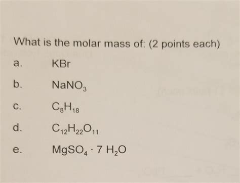 Solved What is the molar mass of: (2 points each) KBr NaNO3 | Chegg.com