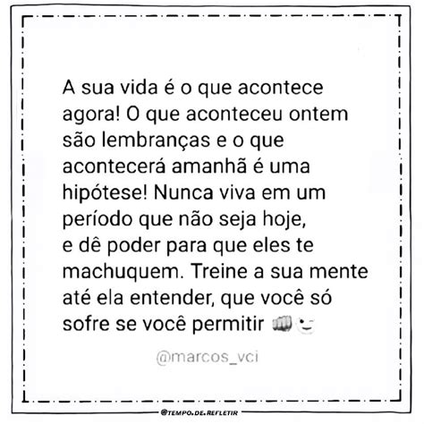 A Sua Vida é O Que Acontece Agora O Que Aconteceu Ontem São Lembranças