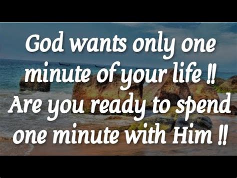 God Wants Only One Minute Of Your Life Are You Ready God S