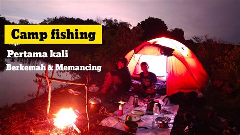 Petualangan Malam Bersama Teman Berkemah Dan Memancing Di Alam Not Solo