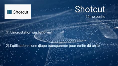 Shotcut 2ème partie Incrustation sur fond vert et utilisation d une