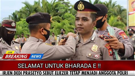 Selamat Untuk Bharada E Irjen Dedi Prasetyo Sebut Eliezer Tetap