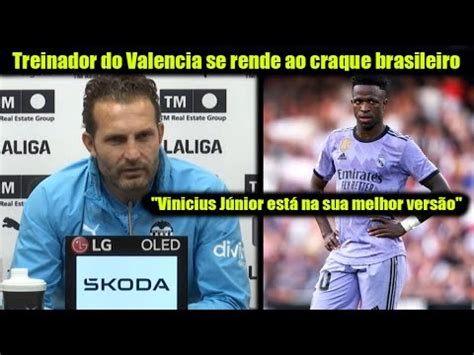 Olha O Que Treinador Do Valencia Disse Sobre Vinicius J Nior Antes De