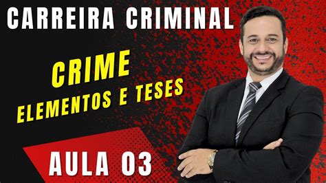 TEORIA DO CRIME Aprenda De Uma Vez Por Todas Os Elementos Do Crime