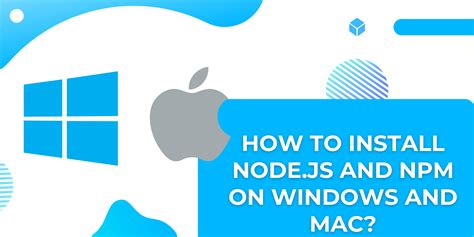 How To Install Node Js And Npm On Windows And Mac Node Js