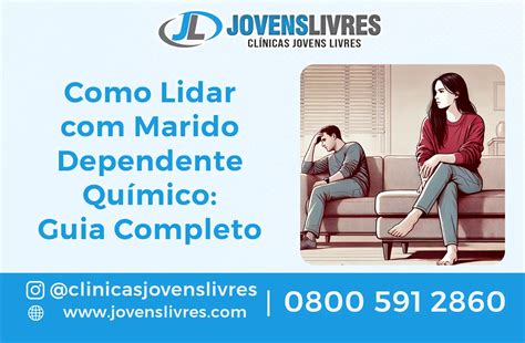 Como Lidar Marido Dependente Qu Mico Guia Completo