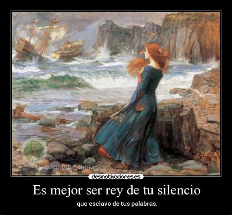 Es Mejor Ser Rey De Tu Silencio Desmotivaciones