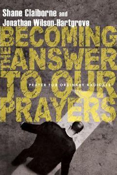 Libro Becoming The Answer To Our Prayers Prayer For Ordinary Radicals