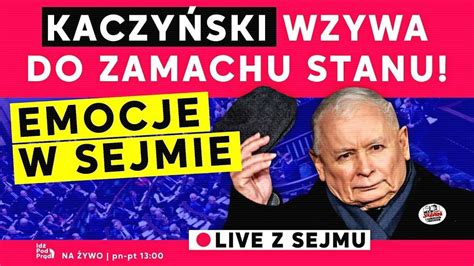 Kaczyński wzywa do zamachu stanu Emocje w Sejmie Idź Pod Prąd Na