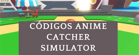 C Digos Anime Catcher Simulator Noviembre C Digos Gratis