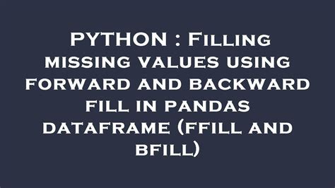 Python Filling Missing Values Using Forward And Backward Fill In Pandas Dataframe Ffill And