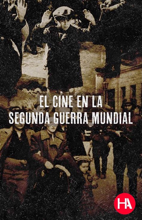 El Cine En La Segunda Guerra Mundial Historia Y Actualidad