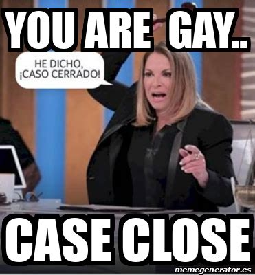 Meme Personalizado YOU ARE GAY CASE CLOSE 31866604