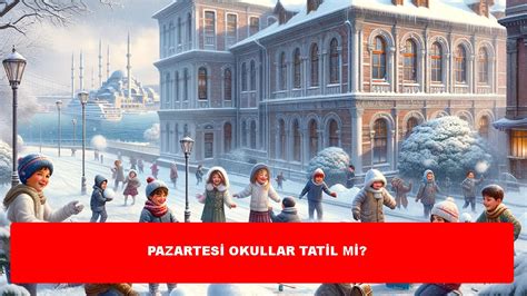 Stanbul Da Kas M Pazartesi Okullar Tatil Mi Son Haberler