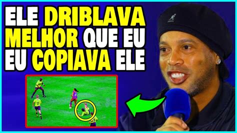 Ronaldinho Revela Quem Foi O Maior Driblador De Todos Os Tempos Youtube