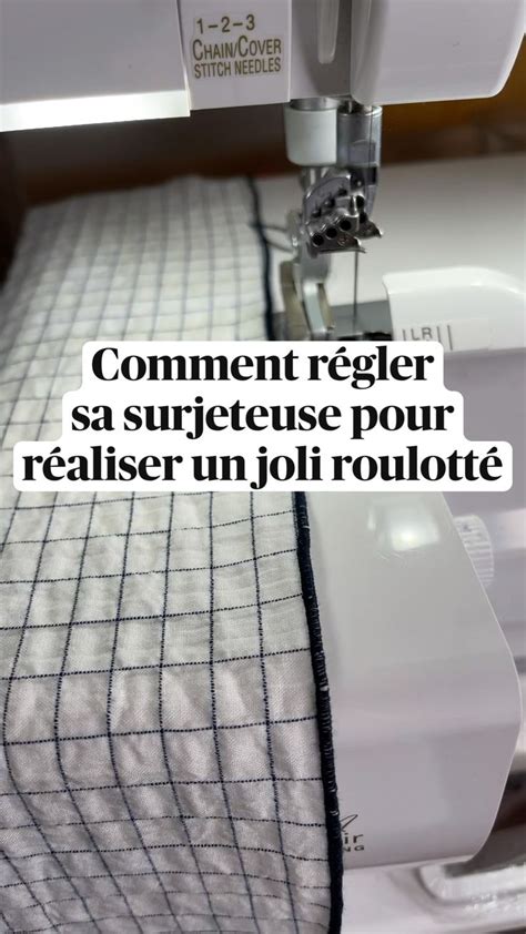 Comment Régler Sa Surjeteuse Pour Réaliser Un Joli Roulotté