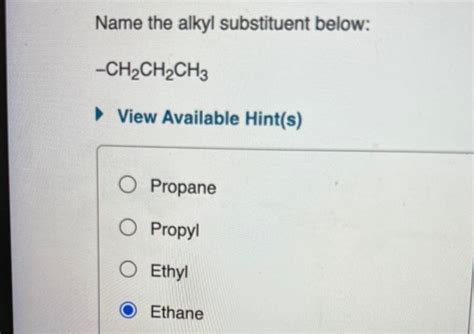 Solved Name The Alkyl Substituent Below −ch2ch2ch3 View