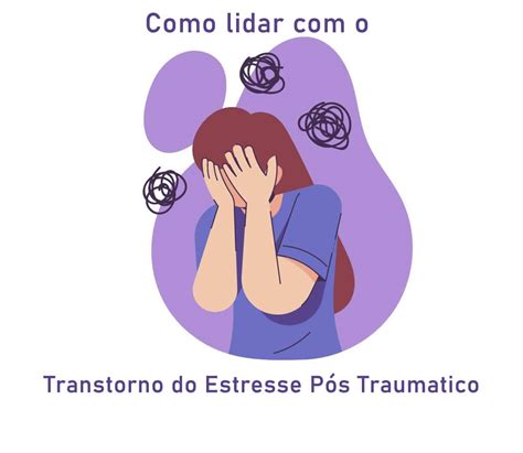 O que preciso saber sobre o transtorno do estresse pós traumático