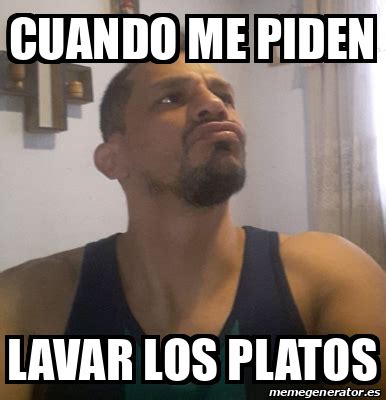 Meme Personalizado Cuando Me Piden Lavar Los Platos 31797877