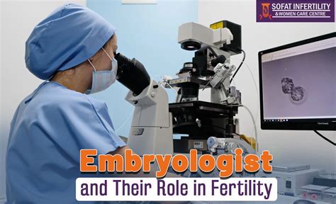 Unlocking Life The Vital Role Of Embryologists In Fertility Dr Sumita Sofat Ivf Hospital Blog