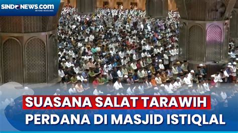 Gelar Salat Tarawih Perdana Ribuan Jemaah Padati Masjid Istiqlal Youtube