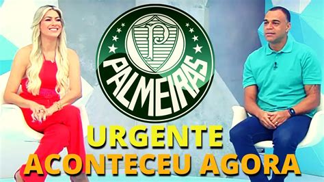 SAIU AGORA ÓTIMA NOTÍCIA ÚLTIMAS NOTÍCIAS DO PALMEIRAS YouTube