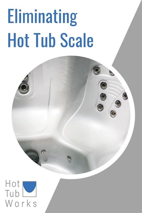 Eliminating Hot Tub Scale Tub Hot Tub Spa Hot Tubs