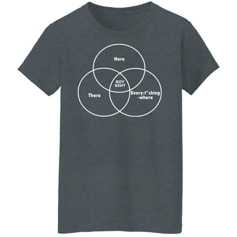 Here There Roy Kent Every Fucking Where Roy Kent Venn Diagram Shirt T Shirt Hoodie Tank Top