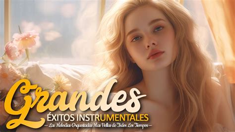 Melodias Mas Bellas De La Historia Horas Musica Instrumental De