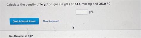 Solved Calculate the density of krypton gas (in g/L ) at 614 | Chegg.com