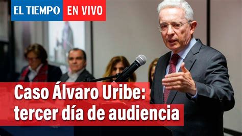 Tercer Día De Audiencia De Preclusión En Caso Álvaro Uribe El Tiempo Youtube