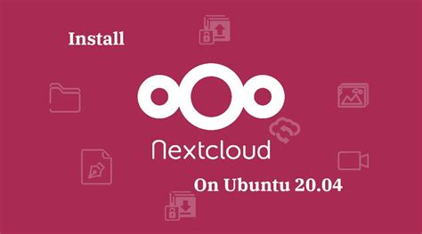 Install NextCloud On Ubuntu 20 04 With Nginx