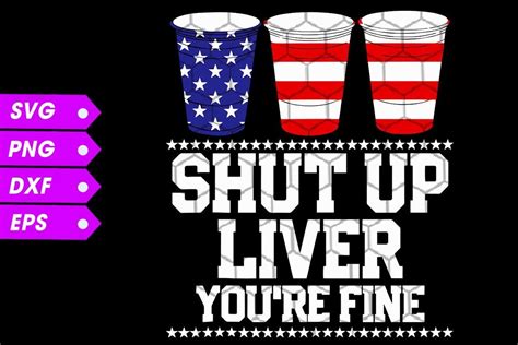 Shut Up Liver You Are Fine 4th Of July Graphic By Như Thuần Vi