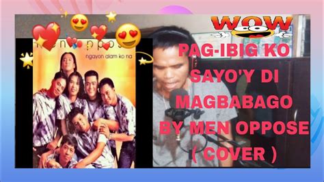 PAG IBIG KO SAYO Y DI MAGBABAGO BY MEN OPPOSE FULL VIDEO SONG COVER