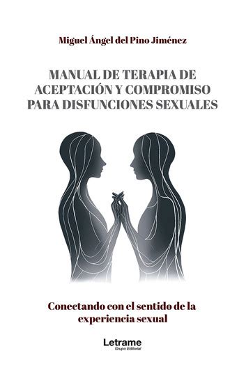 Manual De Terapia De Aceptación Y Compromiso Para Disfunciones Sexuales Conectando Con El